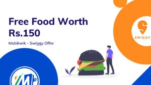 Free Food Worth Rs.150 - Mobikwik Swiggy Offer