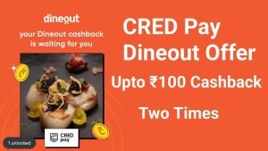 Cred Pay dineout offer - Get upto Rs.100 cashback twice