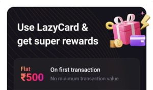 LazyPay Free ₹500 cashback