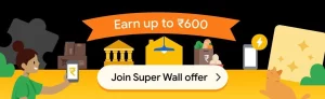 google pay superwall offer - get Rs.600 cashback
