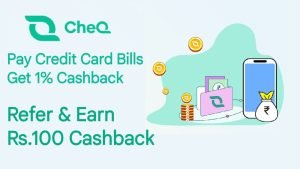 cheq app 1% cashback on credit card bill payment - refer and earn rs100