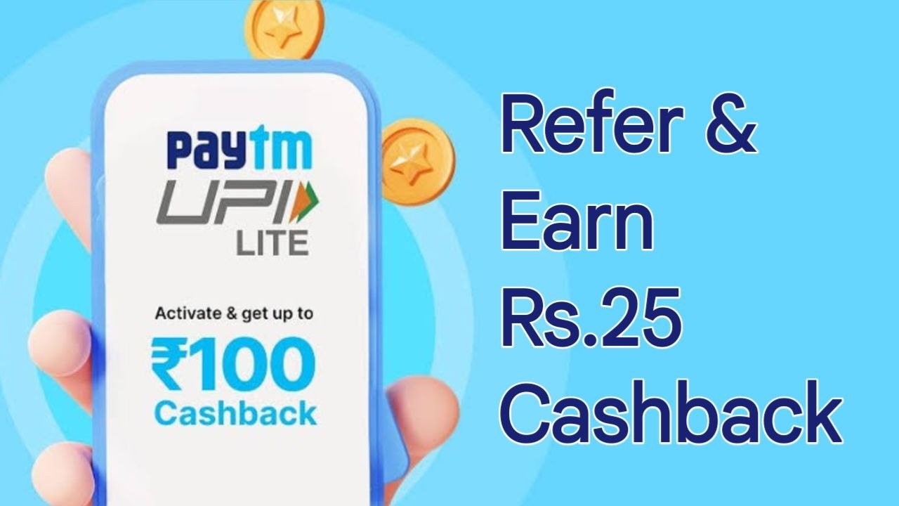 paytm upi lite refer and earn rs25 cashback